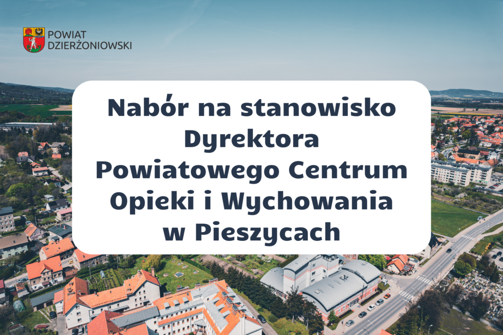 Nabór na stanowisko Dyrektora Powiatowego Centrum Opieki i Wychowania w Pieszycach